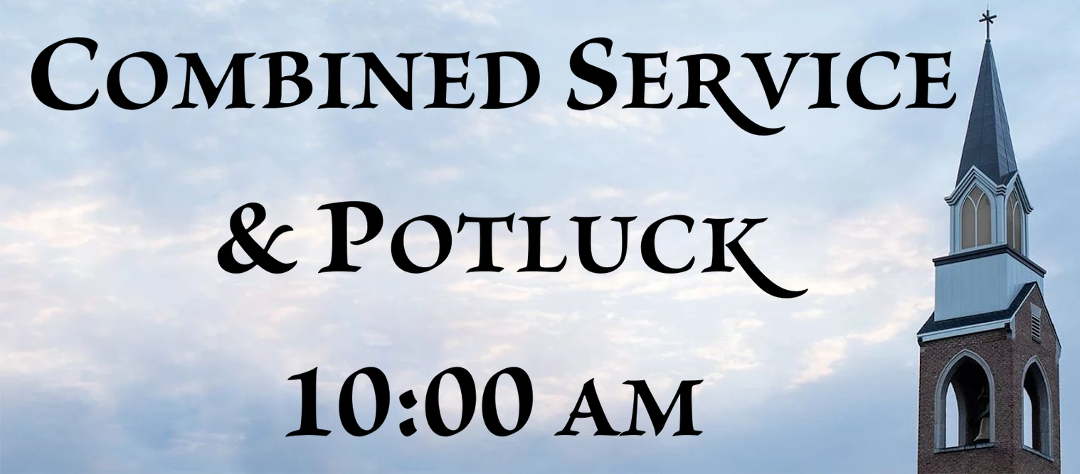 Combined Service and Potluck 10:00am.